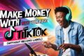 Come guadagnare su TikTok con la propria musica